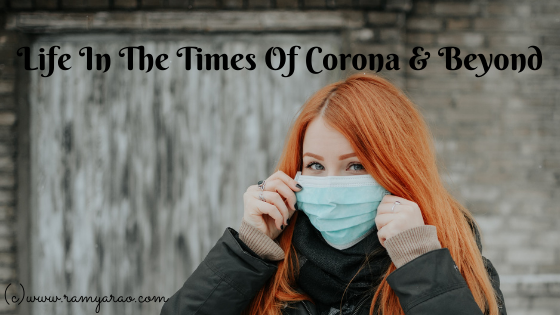 Life In The Times Of Corona & Beyond